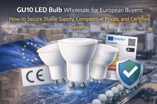 GU10 LED Bulb Wholesale for European Buyers: How to Secure Stable Supply, Competitive Prices, and Certified Quality