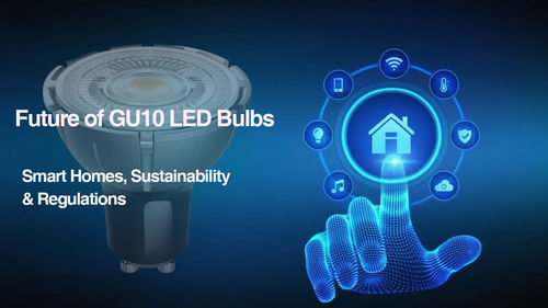 What Is the Future of GU10 LED Bulbs â Smart Homes, Sustainability & Regulations?